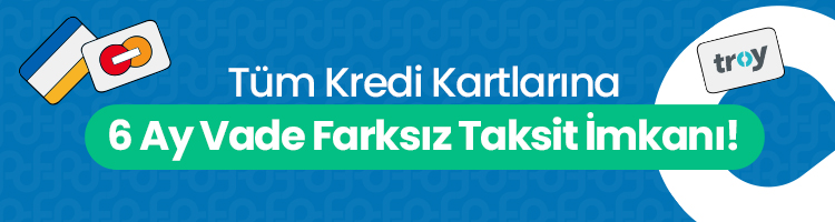 6 ay vade farksız ödeme avantajı